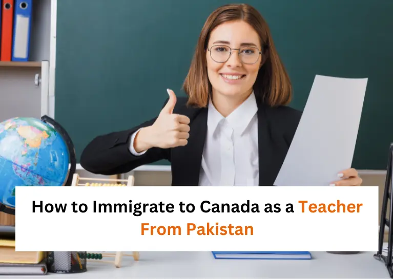 How to Immigrate to Canada as a Teacher From Pakistan 2024